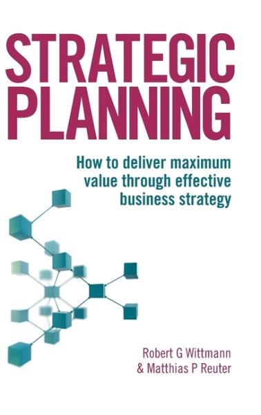 Strategic Planning: How to Deliver Maximum Value through Effective Business Strategy cover