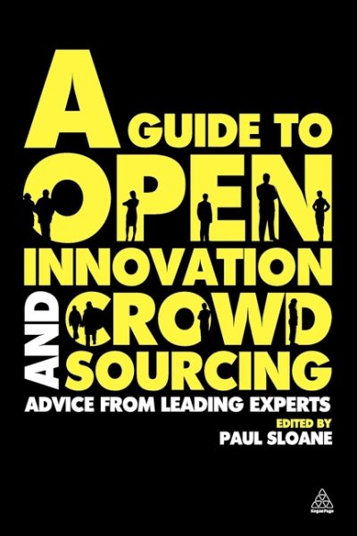 A Guide to Open Innovation and Crowdsourcing: Advice from Leading Experts in the Field cover