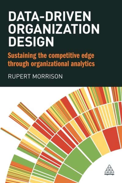 Data-driven Organization Design: Sustaining the Competitive Edge Through Organizational Analytics cover