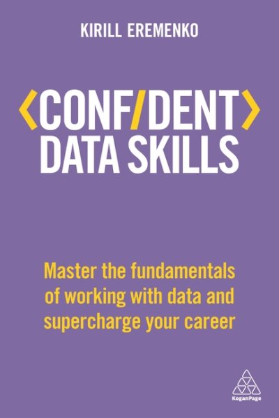Confident Data Skills: Master the Fundamentals of Working with Data and Supercharge Your Career (Confident Series) cover