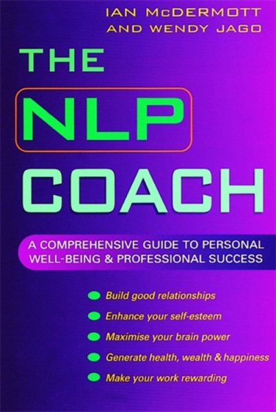 The NLP Coach: A Comprehensive Guide to Personal Well-Being & Professional Success (Comprehensive Guide to Personal Well-Being and Professional) cover