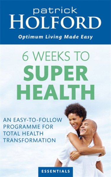 6 Weeks to Superhealth: An Easy-to-Follow Programme for Total Health Transformation cover