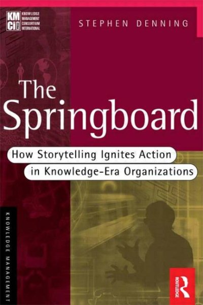 The Springboard: How Storytelling Ignites Action in Knowledge-Era Organizations (KMCI Press) cover