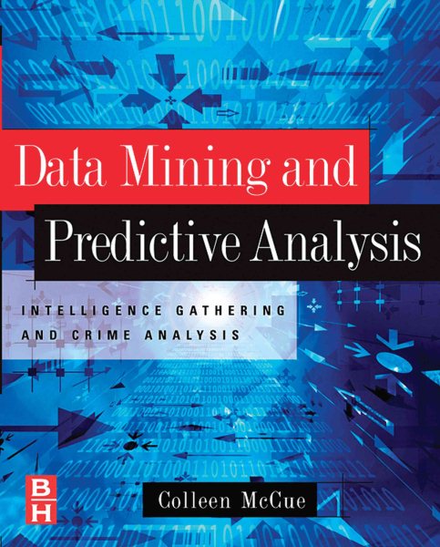 Data Mining and Predictive Analysis: Intelligence Gathering and Crime Analysis cover