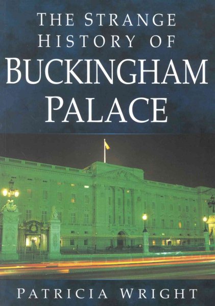 The Strange History of Buckingham Palace