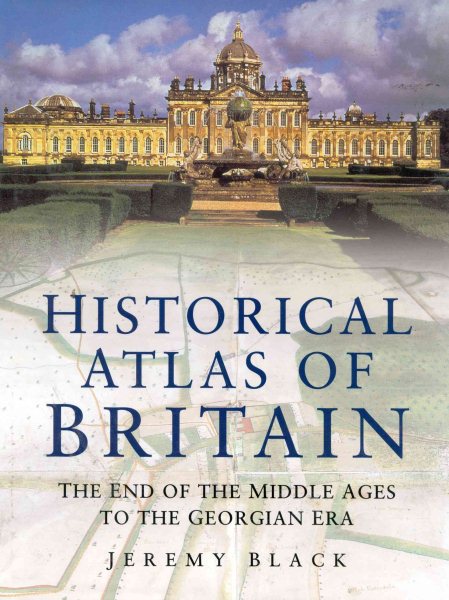 Historical Atlas of Great Britain: The End of the Middle Ages to the Georgian Era cover