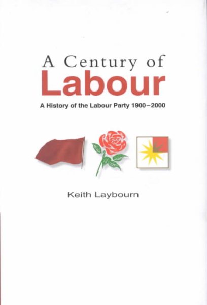 A Century of Labour: A History of the Labour Party 1900-2000 cover