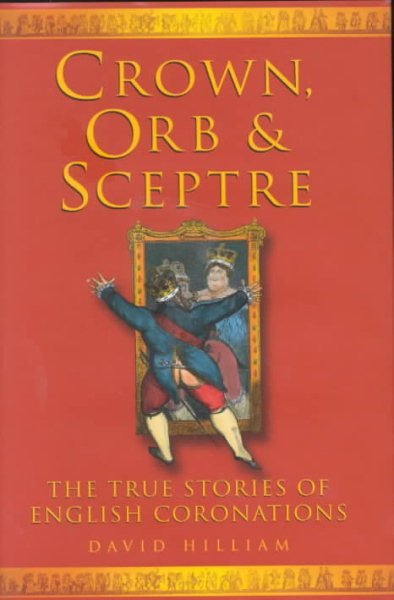 Crown, Orb, & Sceptre: The True Stories of English Coronations cover