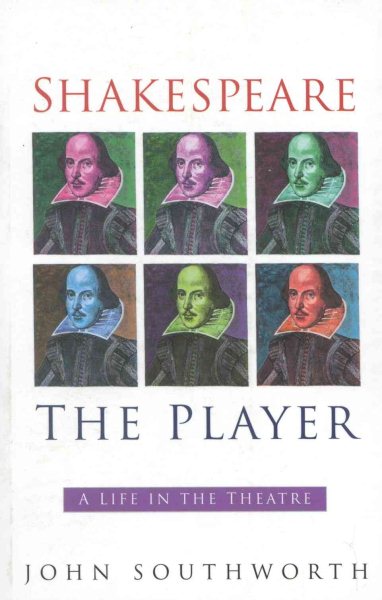 Shakespeare the Player: A Life in the Theatre cover