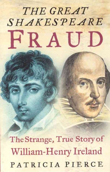 The Great Shakespeare Fraud: The Strange, True Story of William-Henry Ireland cover