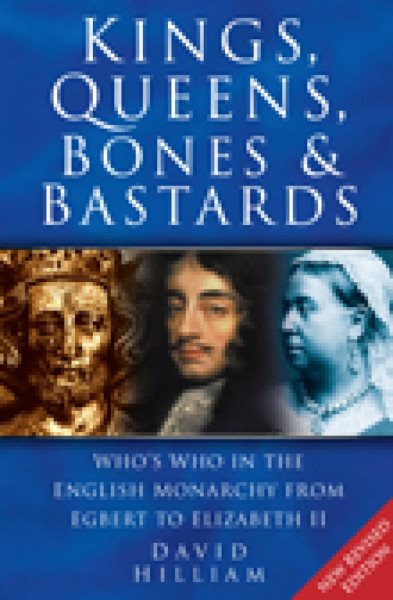 Kings, Queens, Bones & Bastards: Who's Who in the English Monarchy from Egbert to Elizabeth II cover