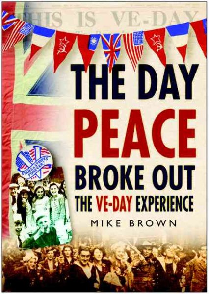 The Day Peace Broke Out: The VE-Day Experience cover
