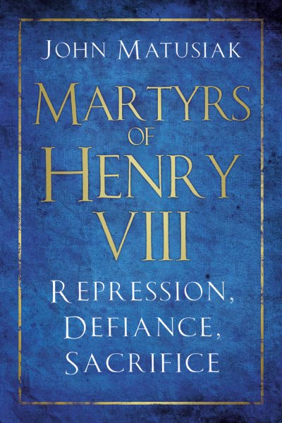 Martyrs of Henry VIII: Repression, Defiance, Sacrifice cover