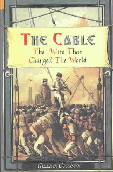 The Cable: The Wire That Changed the World (Revealing History)