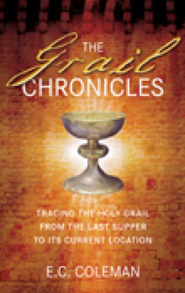 The Grail Chronicles: Tracing the Holy Grail from the Last Supper to Its Current Location cover