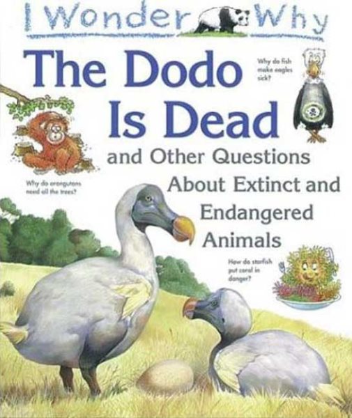 I Wonder Why the Dodo is Dead: and Other Questions About Animals in Danger (I Wonder Why) cover