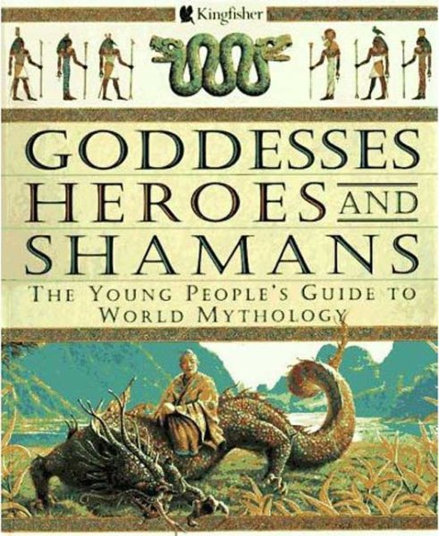 Goddesses, Heroes, and Shamans: The Young People's Guide to World Mythology cover