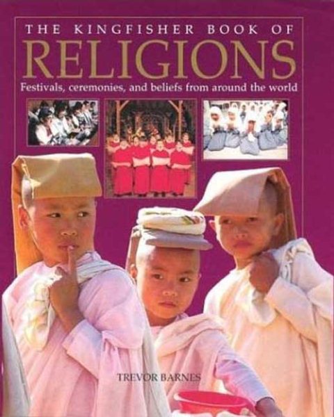 The Kingfisher Book of Religions: Festivals, Ceremonies, and Beliefs from Around the World cover