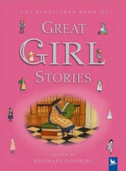 The Kingfisher Book of Great Girl Stories: A Treasury of Classics from Children's Literature