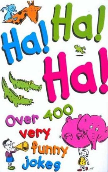 Ha! Ha! Ha!: Over 400 Very Funny Jokes cover
