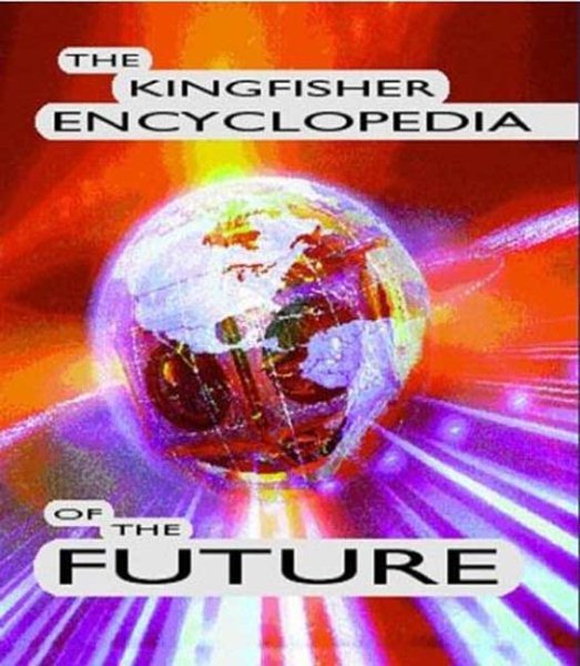 The Kingfisher Encyclopedia of the Future (How the Future Began) cover