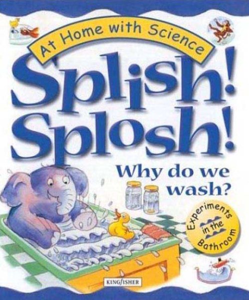 Splish! Splosh! Why Do We Wash?: Experiments in the Bathroom (At Home With Science) cover