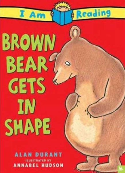 Brown Bear Gets In Shape (I Am Reading)