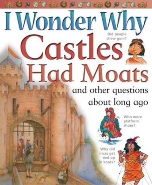 I Wonder Why Castles Had Moats: and Other Questions About Long Ago cover