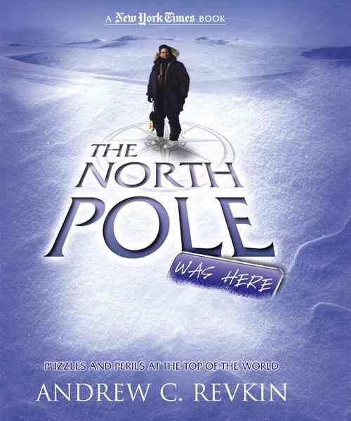 The North Pole Was Here: Puzzles and Perils at the Top of the World (New York Times)
