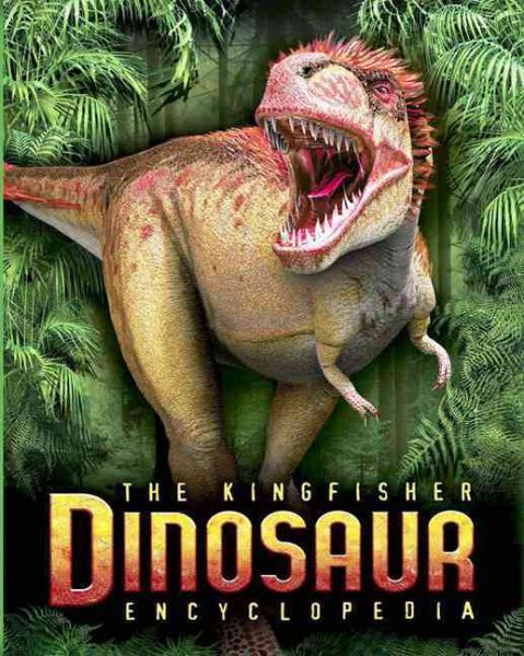 The Kingfisher Dinosaur Encyclopedia: One Encylopedia, a world of prehistoric knowledge (Kingfisher Encyclopedias) cover