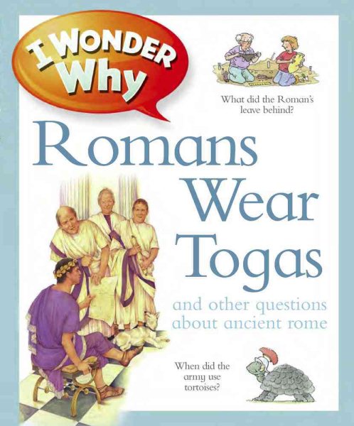 I Wonder Why Romans Wore Togas: An Other Questions About Rome cover
