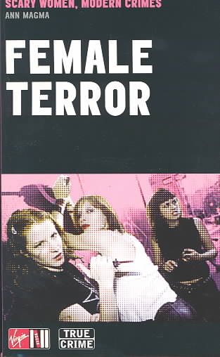 Female Terror: Scary Women, Modern Crimes (True Crime Series) cover