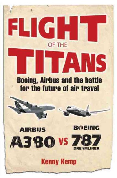 Flight of the Titans: Boeing, Airbus and the Battle for the Future of Air Travel cover