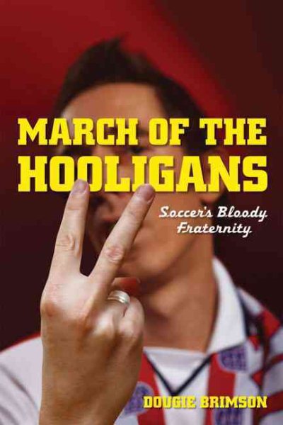 March of the Hooligans: Soccer's Bloody Fraternity cover