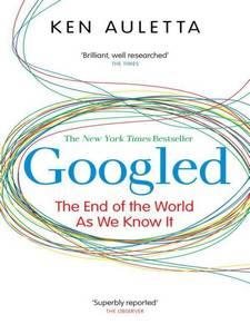 Googled: The End of the World as We Know It cover