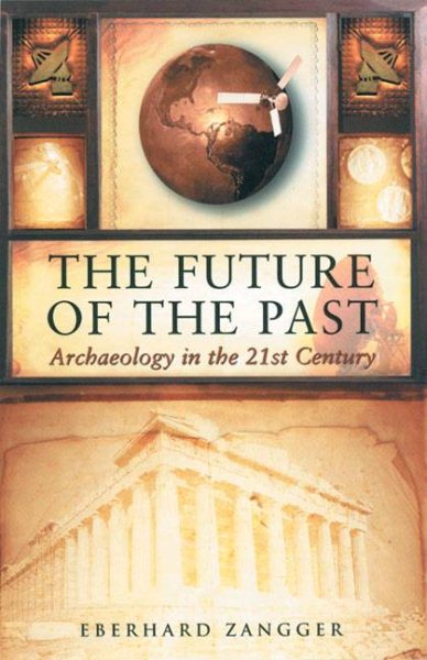 The Future of the Past: Archaeology in the 21st Century cover