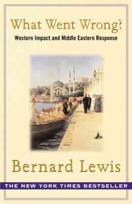 What Went Wrong? : The Clash Between Islam and Modernity in the Middle East cover