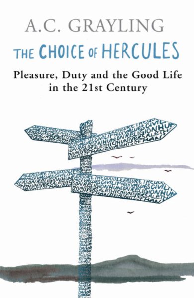 The Choice of Hercules: Pleasure, Duty and the Good Life in the 21st Century cover