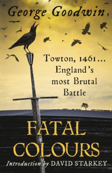 Fatal Colours: Towton, 1461 - England's Most Brutal Battle cover