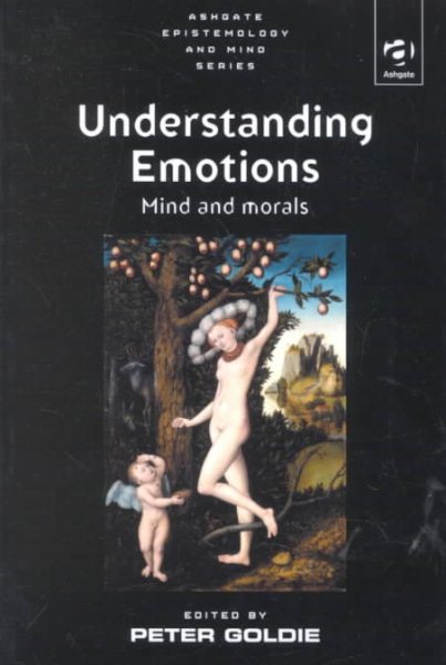 Understanding Emotions: Mind and Morals (Ashgate Epistemology and Mind Series)