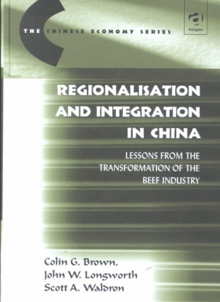 Regionalisation and Integration in China: Lessons from the Transformation of the Beef Industry (The Chinese Economy Series) cover