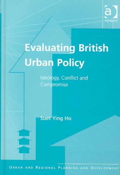 Evaluating British Urban Policy: Ideology, Conflict and Compromise (Urban and Regional Planning and Development Series) cover