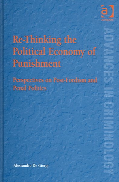 Re-Thinking the Political Economy of Punishment: Perspectives on Post-Fordism and Penal Politics (New Advances in Crime and Social Harm) cover