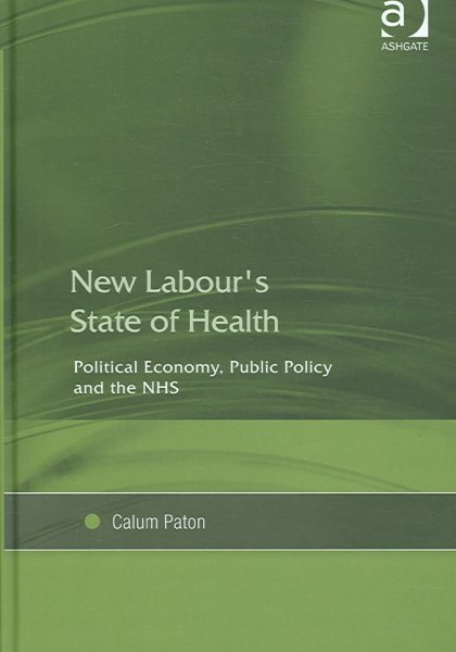 New Labour’s State of Health: Political Economy, Public Policy and the NHS cover