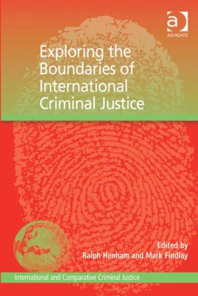 Exploring the Boundaries of International Criminal Justice (International and Comparative Criminal Justice) cover