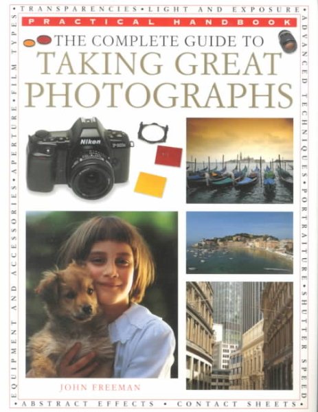 The Complete Guide to Taking Great Photographs (Practical Handbook) cover