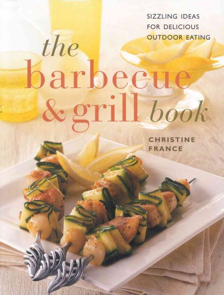 The Barbecue & Grill Book: Sizzling Ideas for Delicious Outdoor Living (Contemporary Kitchen) cover