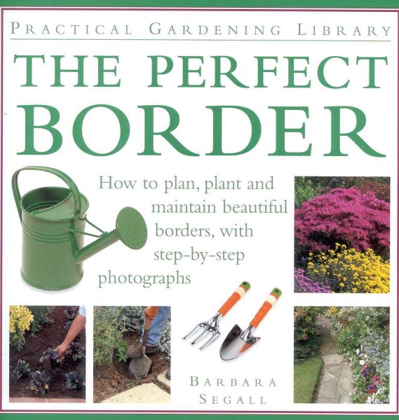 The Perfect Border: How to Plan, Plant and Maintain Beautiful Borders, with Step-by-Step Photographs (Practical Gardening Library) cover