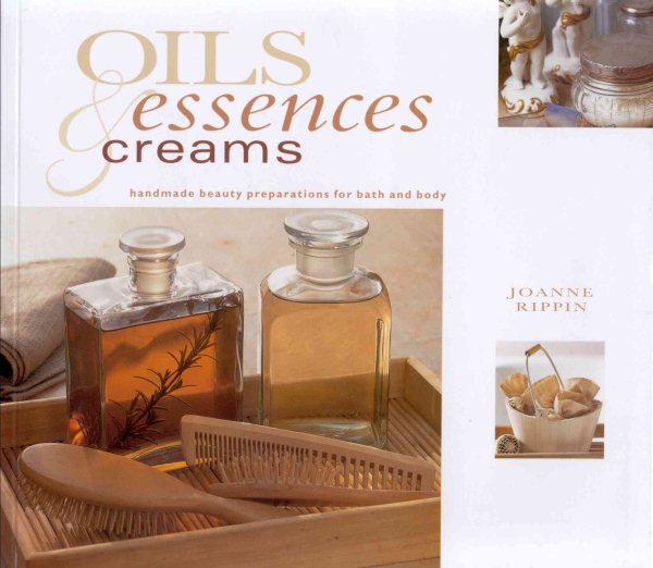 Oils, Essences & Creams: Handmade Beauty Preparations for Bath and Body (Gifts From Nature) cover