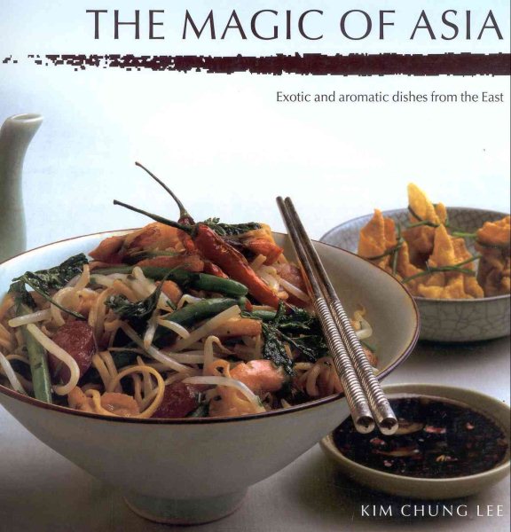 the Magic of Asia: Exotic and Aromatic Dishes from the East cover